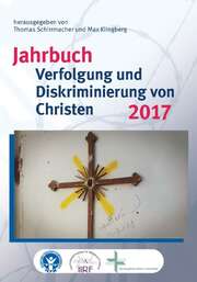 Dr. Thomas Schirrmacher - Max Klingberg - Ron Kubsch - Jahrbuch Verfolgung und Diskriminierung von Christen 2017 Jahrbuch Verfolgung und Diskriminierung von Christen 2017