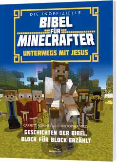 Christopher Miko - Garrett Romines - Die inoffizielle Bibel für Minecrafter: Unterwegs mit Jesus Die inoffizielle Bibel für Minecrafter: Unterwegs mit Jesus