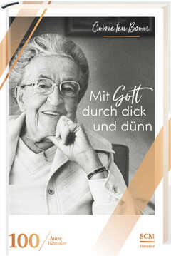Corrie ten Boom - Mit Gott durch dick und dünn Mit Gott durch dick und dünn