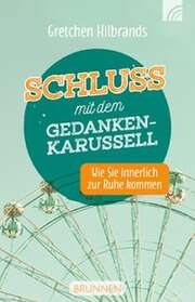 Gretchen Hilbrands - Schluss mit dem Gedankenkarussell Schluss mit dem Gedankenkarussell