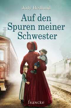 Silvia Lutz - Jody Hedlund - Auf den Spuren meiner Schwester Auf den Spuren meiner Schwester