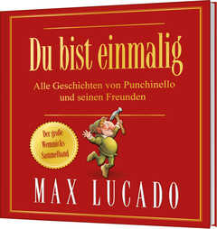 Max Lucado - Beate Tumat - Gabriele Herling - Uta Müller - Lutz Ackermann - Du bist einmalig - Alle Geschichten von Punchinello und seinen Freunden Du bist einmalig - Alle Geschichten von Punchinello und seinen Freunden