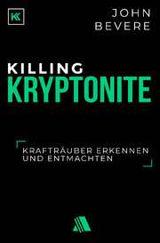 John Bevere - Killing Kryptonite Killing Kryptonite
