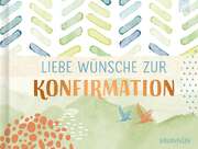 Irmtraud Fröse-Schreer - Liebe Wünsche zur Konfirmation Liebe Wünsche zur Konfirmation