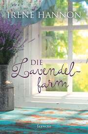 Irene Hannon - Die Lavendelfarm Die Lavendelfarm