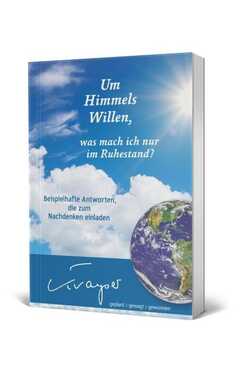 Klaus-Dieter Trayser - Um Himmels Willen, was mach ich nur im Ruhestand? Um Himmels Willen, was mach ich nur im Ruhestand?