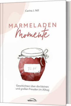 Carina J. Nill - Marmeladen-Momente Marmeladen-Momente
