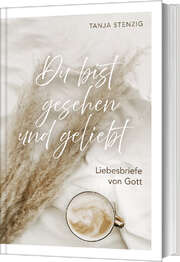 Tanja Stenzig - Du bist gesehen und geliebt Du bist gesehen und geliebt