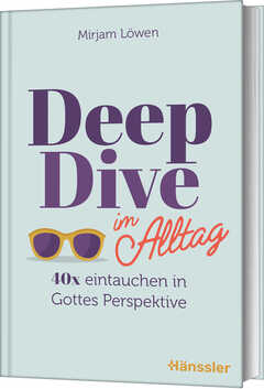 Mirjam Löwen - Deep Dive im Alltag Deep Dive im Alltag