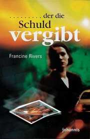 Francine Rivers - Der die Schuld vergibt Der die Schuld vergibt