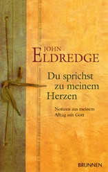 John Eldredge - Du sprichst zu meinem Herzen Du sprichst zu meinem Herzen