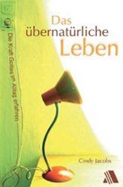 Cindy Jacobs - Dorothea Appel - Das übernatürliche Leben Das übernatürliche Leben