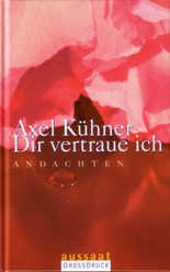 Axel Kühner - Dir vertraue ich Dir vertraue ich