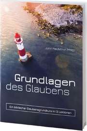 John MacArthur - Grundlagen des Glaubens Grundlagen des Glaubens