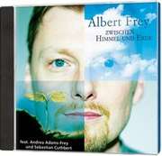 Albert Frey - CD: Zwischen Himmel und Erde CD: Zwischen Himmel und Erde