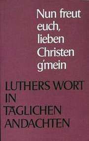 Nun freuet euch, liebe Christen g'mein Nun freuet euch, liebe Christen g'mein