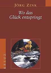 Jörg Zink - Wo das Glück entspringt Wo das Glück entspringt