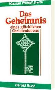Hannah W. Smith - Das Geheimnis eines glücklichen Christenlebens Das Geheimnis eines glücklichen Christenlebens