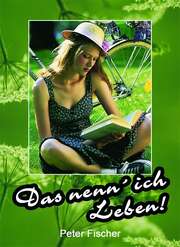 Peter Fischer - Das nenn' ich Leben! Das nenn' ich Leben!