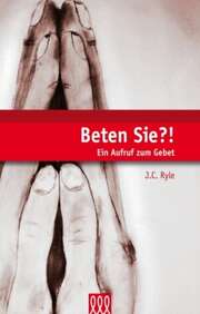 J. C. Ryle - Beten Sie?! Beten Sie?!