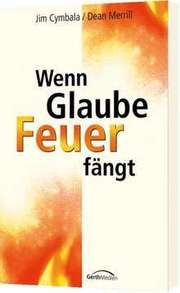 Jim Cymbala - Wenn Glaube Feuer fängt Wenn Glaube Feuer fängt