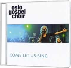 Oslo Gospel Choir - CD: Come Let Us Sing CD: Come Let Us Sing