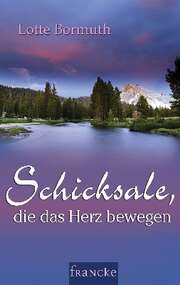 Lotte Bormuth - Schicksale, die das Herz bewegen Schicksale, die das Herz bewegen