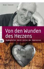 Jean Vanier - Bernardin Schellenberger - Von den Wunden des Herzens Von den Wunden des Herzens