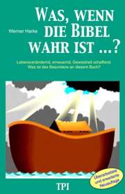 Werner Harke - Was, wenn die Bibel wahr ist ...? Was, wenn die Bibel wahr ist ...?