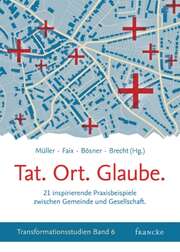 Tobias Faix - Volker Brecht - Tobias Müller - Stefan Bösner - Tat. Ort. Glaube. Tat. Ort. Glaube.