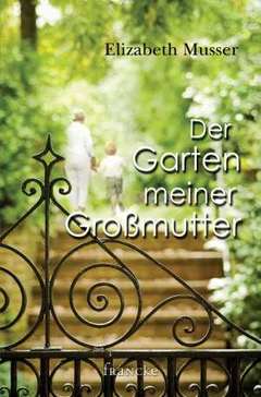 Elizabeth Musser - Julian Müller - Julian Müller - Der Garten meiner Großmutter Der Garten meiner Großmutter