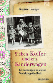 Brigitte Troeger - Sieben Koffer und ein Kinderwagen Sieben Koffer und ein Kinderwagen