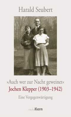 Auch wer zur Nacht geweinet - Jochen Klepper (1903-1942)