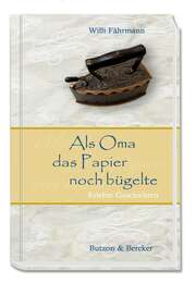 Willi Fährmann - Als Oma das Papier noch bügelte Als Oma das Papier noch bügelte