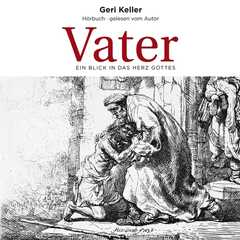 Geri Keller - Vater - Hörbuch MP3 Vater - Hörbuch MP3