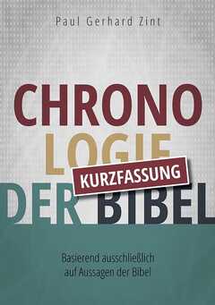 Paul Gerhard Zint - Chronologie der Bibel - Kurzfassung Chronologie der Bibel - Kurzfassung