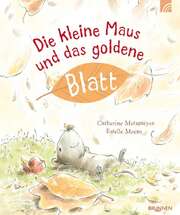 Irmtraud Fröse-Schreer - Estelle Meens - Catherine Metzmeyer - Die kleine Maus und das goldene Blatt Die kleine Maus und das goldene Blatt