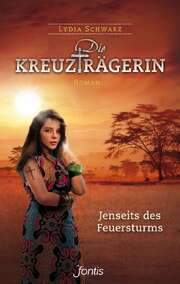 Lydia Schwarz - Die Kreuzträgerin: Jenseits des Feuersturms (2) Die Kreuzträgerin: Jenseits des Feuersturms (2)
