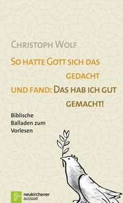Wolf, Christoph - Christoph Wolf - So hatte Gott sich das gedacht und fand: "Das hab ich gut gemacht!" So hatte Gott sich das gedacht und fand: "Das hab ich gut gemacht!"