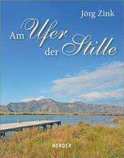 Jörg Zink - Am Ufer der Stille Am Ufer der Stille