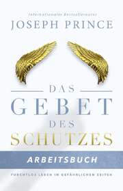 Joseph Prince - Gabriele Kohlmann - Das Gebet des Schutzes - Arbeitsbuch Das Gebet des Schutzes - Arbeitsbuch