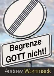 Andrew Wommack - Ines Piecha - Begrenze Gott nicht! Begrenze Gott nicht!